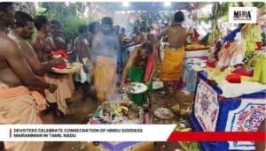 Devotees Celebrate Consecration of Hindu Goddess Mariamman in Tamil Nadu