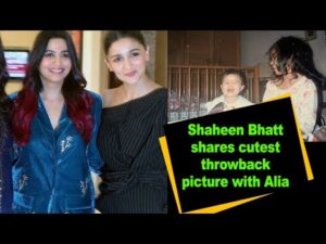 Shaheen Bhatt shares cutest throwback picture with Alia