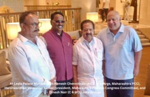 At Leela Palace Mumbai with Shri Ramesh Chennithala (AICC‑in‑charge, Maharashtra PCC), Shri Harshwardhan Vasantrao Sapkal (President, Maharashtra Pradesh Congress Committee), and Shri Dinesh Nair (Chairman & MD, Leela Group).